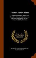 Thorns in the Flesh: A Romance of the War and Ku-Klux Periods. a Voice of Vindication from the South in Answer to "A Fool's Errand" and Other Slanders ... 1286633834 Book Cover