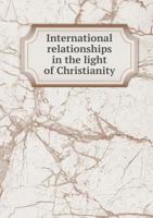 International Relationships in the Light of Christianity 5518672152 Book Cover