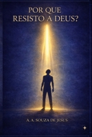 POR QUE RESISTO A DEUS?: Um espelho teológico para a alma humana. (Portuguese Edition) B0GNZ9PZRL Book Cover