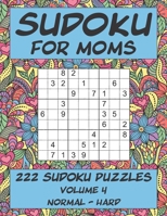 Sudoku for Moms - 222 Sudoku Puzzles - Volume 4: Normal - Hard B087SDHQBS Book Cover