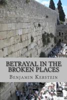 Betrayal in the Broken Places: Writings on Israel, the Middle East, America, and points between, 2010-2012 1478362367 Book Cover
