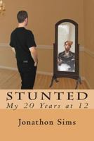 Stunted: My 20 Years at 12 1480180572 Book Cover
