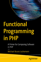 Functional Programming in PHP: A Primer for Composing Software in PHP B0G8FHSDC1 Book Cover