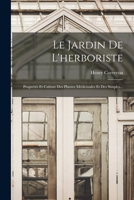 Le Jardin de l'Herboriste: Propr�t�s Et Culture Des Plantes M�dicinales Et Des Simples... 1019346418 Book Cover
