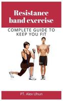 Resistance band exercise: COMPLETE GUIDE TO KEEP YOU FIT 1799087433 Book Cover