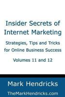 Insider Secrets of Internet Marketing (Volumes 11 and 12): Strategies, Tips and Tricks for Online Business Success 148238566X Book Cover