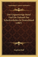 Der Gegenwartige Stand Und Die Zukunft Des Scheckverkehrs In Deutschland (1907) 114858983X Book Cover