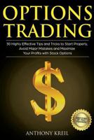 Options Trading: 30 Highly Effective Tips and Tricks to Start Properly, Avoid Major Mistakes and 10x Your Profits with Stock Options (Trading for a Living, ... Money Online, Options Greeks and More!) 1723120987 Book Cover