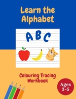 Learn The Alphabet: Fun Tracing And Colouring For Kids And Handwriting Practice Ages 3-5 Preschool & Kindergarten Alphabet Practice Learn to Write Your ABC B08R4F8RB5 Book Cover