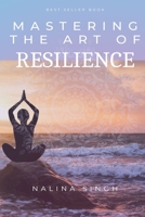 Mastering the Art of Resilience: Thrive in Adversity B0CLP7L685 Book Cover