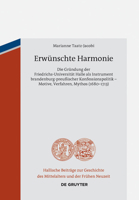 Erwunschte Harmonie: Die Grundung Der Friedrichs-Universitat Halle ALS Instrument Brandenburg-Preussischer Konfessionspolitik Motive, Verfahren, Mythos (1680-1713) 3050065095 Book Cover