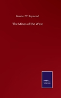 The Mines of the West: A Report to the Secretary of the Treasury 1164175351 Book Cover