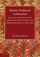 Russian Mediaeval Architecture: With an Account of the Transcaucasian Styles and Their Influence in the West 1107434505 Book Cover