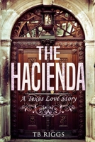 The Hacienda: A Texas Love Story 1722766409 Book Cover