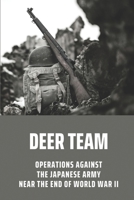 Deer Team: Operations Against The Japanese Army Near The End Of World War II: America'S Vietnam War Literature B095L2YDZ4 Book Cover