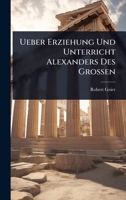 Ueber Erziehung Und Unterricht Alexanders Des Grossen 1024883868 Book Cover