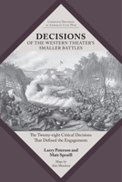 Decisions of the Western Theater’s Smaller Battles: The Twenty-Eight Critical Decisions that Defined the Engagements (Command Decisions in America’s Civil War) B0HBV4492P Book Cover