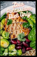 Low Potassium Diet Only: Low Potassium Recipes For Beginners And Management Of Kidney Problems B094SXTF9Q Book Cover