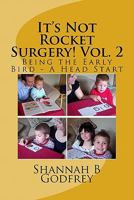 It's Not Rocket Surgery! Vol. 2: Being the Early Bird - A Head Start 1463506333 Book Cover