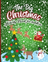 The Big Christmas Activity Book For Toddlers: A Fun Xmas Shapes & Line Tracing WorkBook For Children Coloring Pages, ABC Alphabets, Mazes, Dot to Dot, B08NDZ1GXY Book Cover
