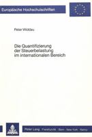 Die Quantifizierung Der Steuerbelastung Im Internationalen Bereich: Unter Beruecksichtigung Der Moeglichkeiten Der Steuerbilanzpolitik Im Investitions 3820480447 Book Cover