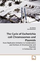 The Cycle of Escherichia coli Chromosomes and Plasmids: From Replication Initiation to Condensation and Partition of Chromosomes and Plasmids in Escherichia coli 3639252322 Book Cover