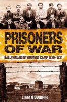 Prisoners of War: Ballykinlar Internment Camp 1920-1921 178117041X Book Cover