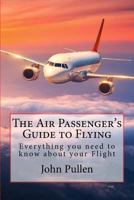 The Air Passenger's Guide to Flying 1727616561 Book Cover