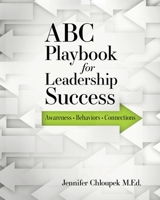 ABC Playbook for Leadership Success: Awareness, Behaviors, Connections 1957832002 Book Cover