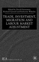 Trade, Investment, Migration and Labour Market Adjustment (International Economic Association Conference Volumes) 1349429015 Book Cover