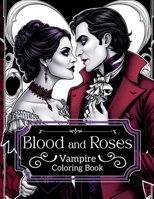 Blood and Roses: Vampire Colouring Book: Vampire coloring book, horror coloring book, adult coloring book B0FQPMTBK3 Book Cover