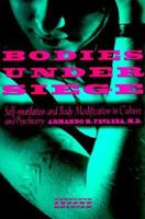 Bodies under Siege: Self-mutilation and Body Modification in Culture and Psychiatry 0801853001 Book Cover