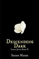 Descending Dark: Iliana Jones Book 2 B0BJYSTMZC Book Cover