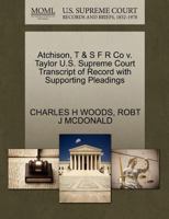 Atchison, T & S F R Co v. Taylor U.S. Supreme Court Transcript of Record with Supporting Pleadings 1270292463 Book Cover