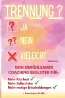 Trennung? Ja Nein Vielleicht.: Dein einfühlsamer Coaching Begleiter für: Mehr Klarheit Mehr Selbstliebe Mehr mutige Entscheidungen. (German Edition) B0F48LZB6J Book Cover
