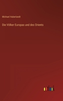 Die Völker Europas und des Orients 3368299255 Book Cover