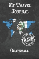 My Travel Journal Guatemala: 6x9 Travel Notebook or Diary with prompts, Checklists and Bucketlists perfect gift for your Trip to Guatemala for every Traveler 1674304919 Book Cover