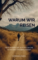 Warum wir reisen: Über Sehnsucht, Flucht und die Kunst des Unterwegsseins (German Edition) 940385345X Book Cover