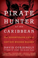 Pirate Hunter of the Caribbean: The Adventurous Life of Captain Woodes Rogers 1400068150 Book Cover