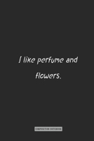 composition Notebook: I like perfume and flowers.: notebook for you or as a gift for your kids boy or girl to use it in school or for you to use at home or at your office. 1679681478 Book Cover