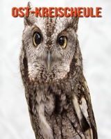 Ost-Kreischeule: Sagenhafte Fotos & Buch mit lustigem Wissen �ber Ost-Kreischeule f�r Kinder B096LPSC8F Book Cover