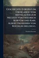 Geschichte Europa's Im Übergange Vom Mittelalter Zur Neuzeit Von Friedrich Kortüm Und Karl Albert Frhrn Von Reichlin-meldegg 1246320444 Book Cover