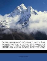 Distribution of Opportunity for Participation Among the Various Pupils in Class-room Recitations 0526931329 Book Cover