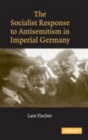 The Socialist Response to Antisemitism in Imperial Germany 0521153247 Book Cover