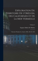 Exploration Du Territoire De L'Orégon, Des Californies Et De La Mer Vermeille: Exécutée Pendant Les Années 1840, 1841 Et 1842; Volume 2 1016676352 Book Cover