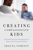 Creating Compassionate Kids: Essential Conversations to Have with Young Children 0393711595 Book Cover