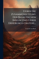 Ueber Die Zusammensetzung Der Basaltischen Inseln Und Ueber Erhebungs-cratere... 1279407379 Book Cover