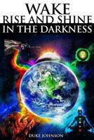 Wake Rise and Shine in the Darkness 149379566X Book Cover