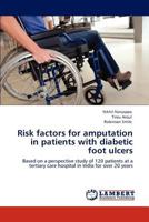 Risk factors for amputation in patients with diabetic foot ulcers: Based on a perspective study of 120 patients at a tertiary care hospital in India for over 20 years 3659152641 Book Cover