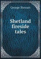 Shetland Fireside Tales: Or, the Hermit of Trosswickness 1017361290 Book Cover